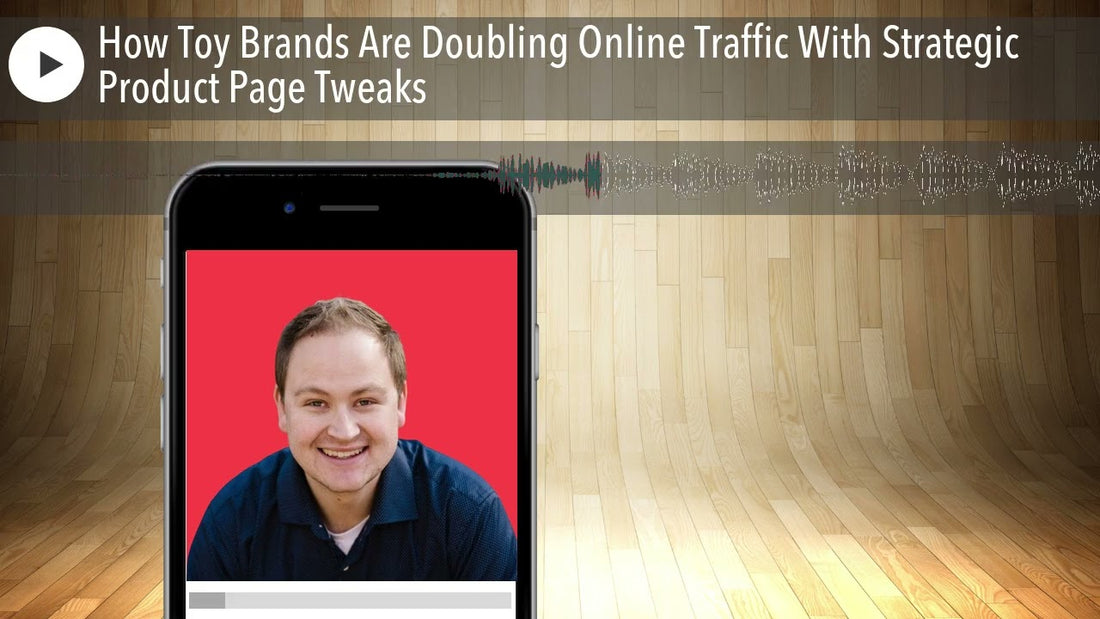 How Toy Brands Are Doubling Online Traffic With Strategic Product Page Tweaks